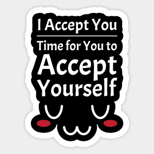 I Accept You. Time for You to Accept Yourself. UwU | Quotes | White | Black Sticker